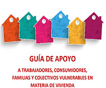 Guía de apoyo a trabajadores, consumidores, familias y colectivos vulnerables en materia de vivienda